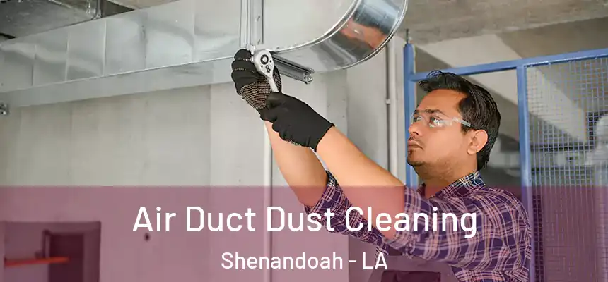  Air Duct Dust Cleaning Shenandoah - LA