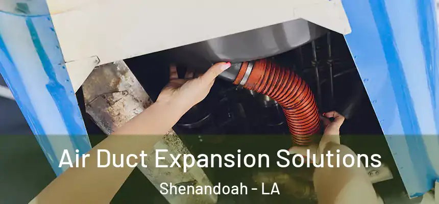  Air Duct Expansion Solutions Shenandoah - LA