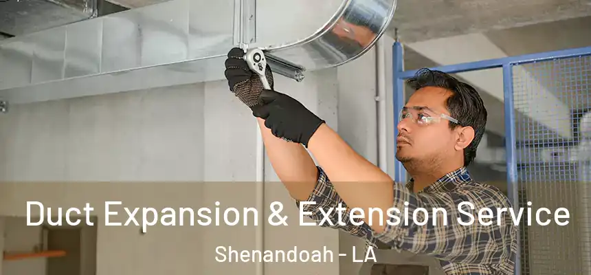  Duct Expansion & Extension Service Shenandoah - LA