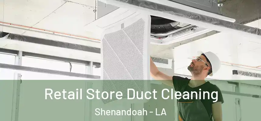  Retail Store Duct Cleaning Shenandoah - LA