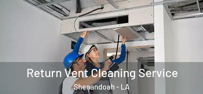  Return Vent Cleaning Service Shenandoah - LA